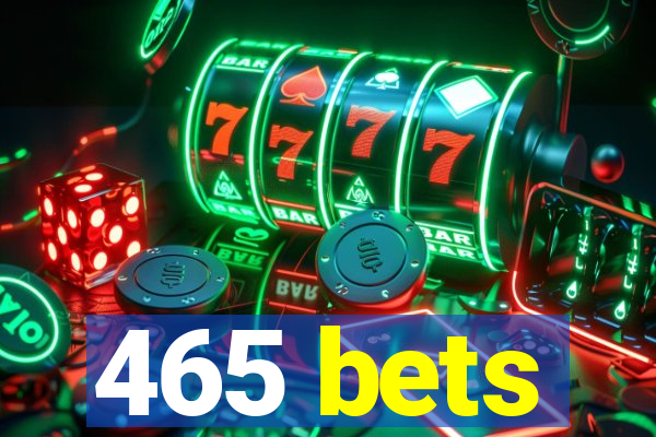 465 bets